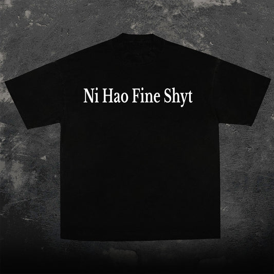 Ni Hao Fine Shyt Tee