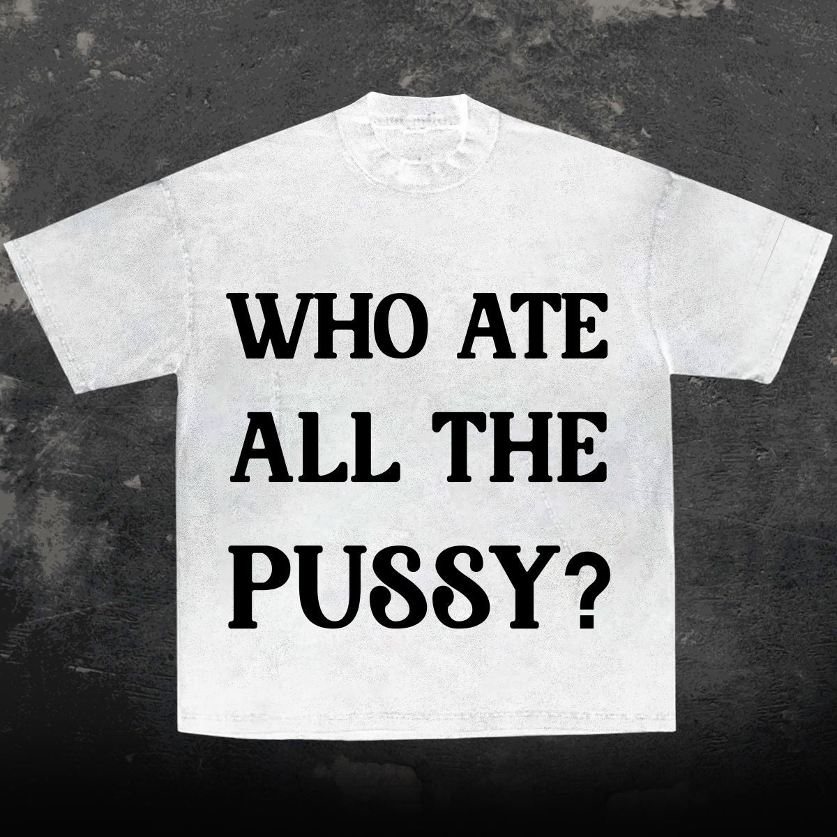 Who Ate All The P***y?