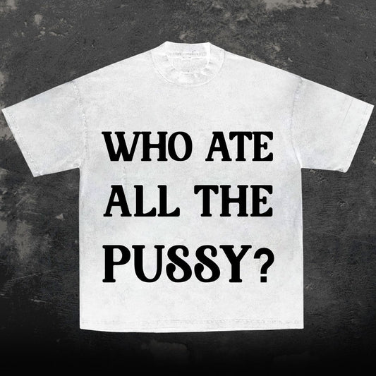Who Ate All The P***y?
