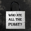 Who Ate All The Pussy Tote Bag